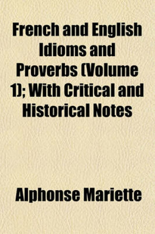 Cover of French and English Idioms and Proverbs (Volume 1); With Critical and Historical Notes