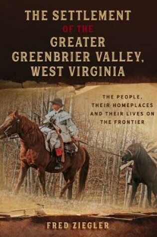 Cover of The Settlement of the Greater Greenbrier Valley, West Virginia