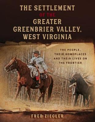 Book cover for The Settlement of the Greater Greenbrier Valley, West Virginia