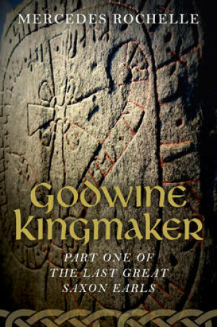 Cover of Godwine Kingmaker - Part One of The Last Great Saxon Earls