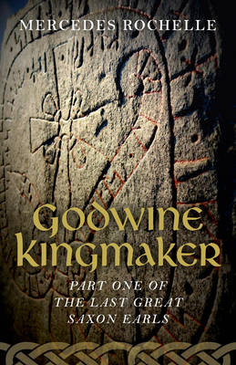 Book cover for Godwine Kingmaker - Part One of The Last Great Saxon Earls