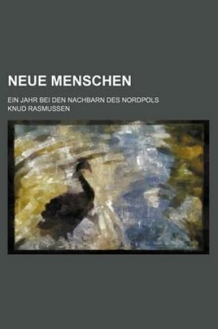 Cover of Neue Menschen; Ein Jahr Bei Den Nachbarn Des Nordpols