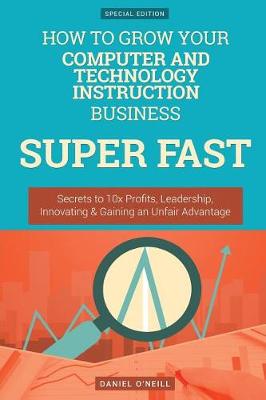 Book cover for How to Grow Your Computer and Technology Instruction Business Super Fast