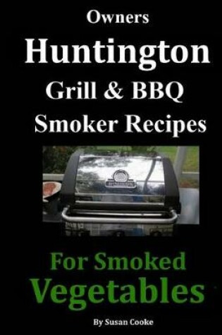 Cover of Owners Huntington Grill & Barbecue Smoker Recipes
