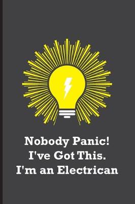 Book cover for Nobody Panic! I've Got This. I'm an Electrican