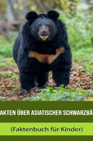 Cover of Fakten über Asiatischer Schwarzbär (Faktenbuch für Kinder)