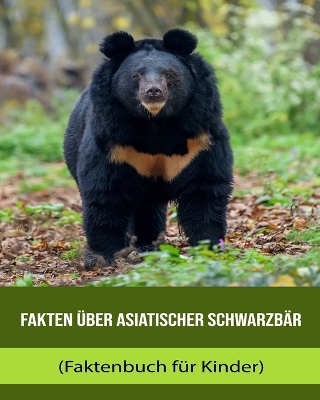 Book cover for Fakten über Asiatischer Schwarzbär (Faktenbuch für Kinder)