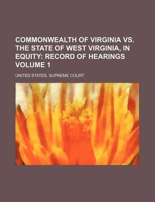 Book cover for Commonwealth of Virginia vs. the State of West Virginia, in Equity Volume 1; Record of Hearings