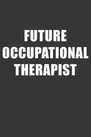 Cover of Future Occupational Therapist Notebook