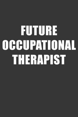 Book cover for Future Occupational Therapist Notebook