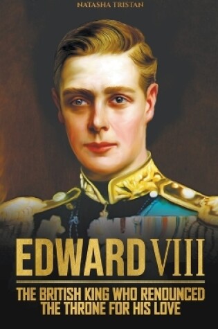 Cover of Edward VIII, The British King Who Renounced The Throne For His Love