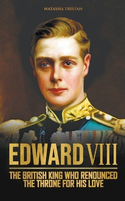 Book cover for Edward VIII, The British King Who Renounced The Throne For His Love