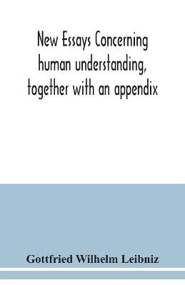 Book cover for New essays concerning human understanding, together with an appendix