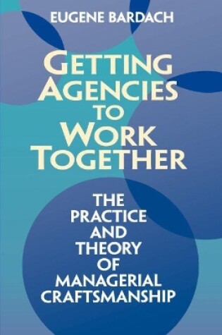 Cover of Getting Agencies to Work Together the Practice and Theory of Managerial Craftsmanship