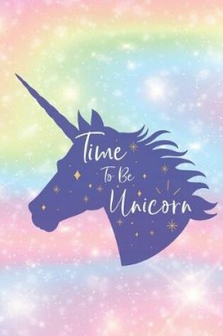 Cover of Time To Be Unicorn