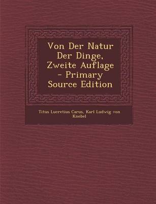 Book cover for Von Der Natur Der Dinge, Zweite Auflage - Primary Source Edition