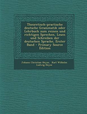 Book cover for Theoretisch-Practische Deutsche Grammatik Oder Lehrbuch Zum Reinen Und Richtigen Sprechen, Lesen Und Schreiben Der Deutschen Sprache, Erster Band