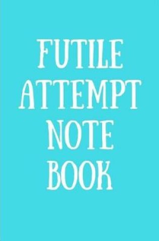 Cover of Futile Attempt Notebook