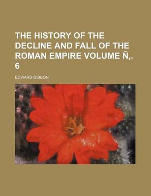 Book cover for The History of the Decline and Fall of the Roman Empire Volume N . 6