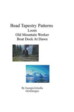 Cover of Bead Tapestry Patterns Loom Old Mountain Worker Boat Dock At Dawn
