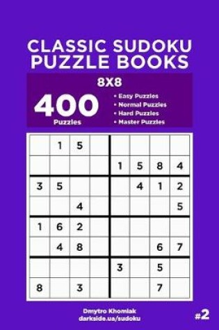 Cover of Classic Sudoku Puzzle Books - 400 Easy to Master Puzzles 8x8 (Volume 2)