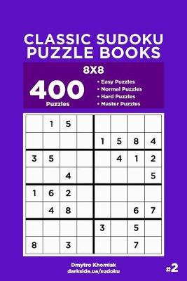 Cover of Classic Sudoku Puzzle Books - 400 Easy to Master Puzzles 8x8 (Volume 2)