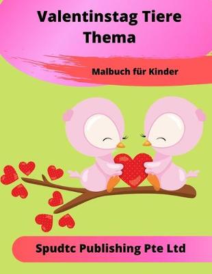 Book cover for Valentinstag Tiere Thema Malbuch Für Kinder