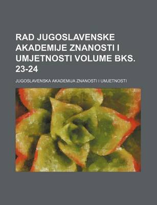 Book cover for Rad Jugoslavenske Akademije Znanosti I Umjetnosti Volume Bks. 23-24