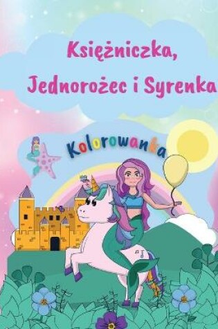 Cover of Księżniczka, Jednorożec i Syrenka Kolorowanka