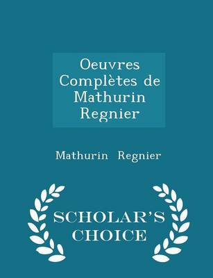 Book cover for Oeuvres Complètes de Mathurin Regnier - Scholar's Choice Edition