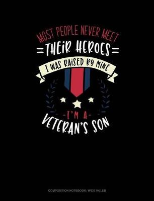 Cover of Most People Never Meet Their Heroes I Was Raised by Mine I'm a Veteran's Son