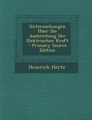 Book cover for Untersuchungen Uber Die Ausbreitung Der Elektrischen Kraft - Primary Source Edition