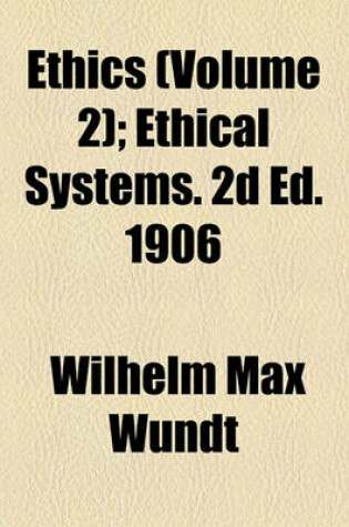 Cover of Ethics; Ethical Systems. 2D Ed. 1906 Volume 2