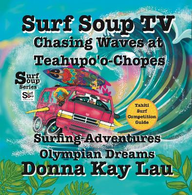 Book cover for Surf Soup TV: Chasing Waves at Teahupo'o-Chopes