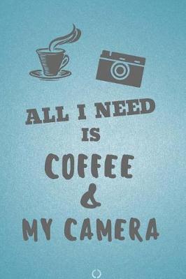 Book cover for All I need is Coffee & My Camera