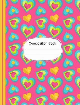Book cover for Whimsical Colorful Hearts Composition Notebook Wide Ruled Paper