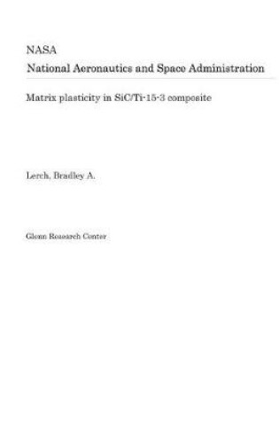 Cover of Matrix Plasticity in Sic/Ti-15-3 Composite