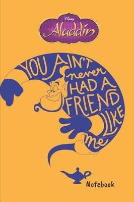 Book cover for Disney Aladdin Notebook You ain't never had a friend like me