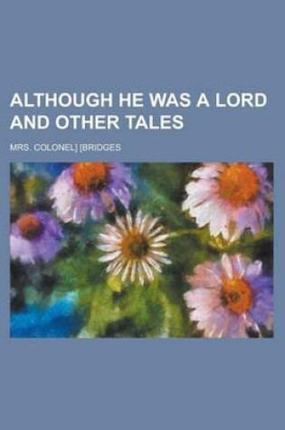 Cover of Although He Was a Lord and Other Tales