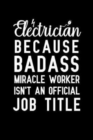 Cover of Electrician because badass miracle worker isn't an official job title