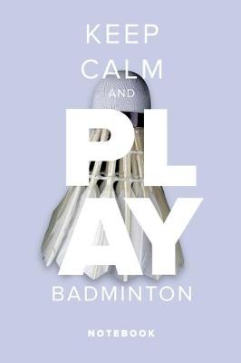 Book cover for Keep Calm And Play Badminton - Notebook