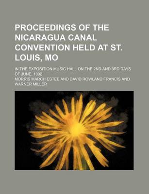 Book cover for Proceedings of the Nicaragua Canal Convention Held at St. Louis, Mo; In the Exposition Music Hall on the 2nd and 3rd Days of June, 1892