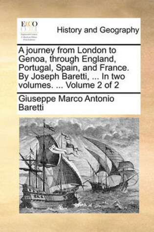 Cover of A Journey from London to Genoa, Through England, Portugal, Spain, and France. by Joseph Baretti, ... in Two Volumes. ... Volume 2 of 2