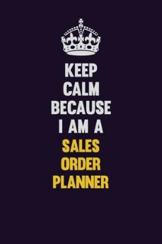 Cover of Keep Calm Because I Am A Sales Order Planner