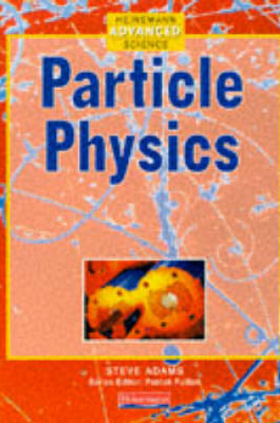 Cover of Heinemann Advanced Science Particle Physics