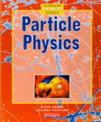 Book cover for Heinemann Advanced Science Particle Physics