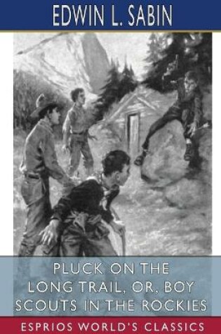 Cover of Pluck on the Long Trail, or, Boy Scouts in the Rockies (Esprios Classics)