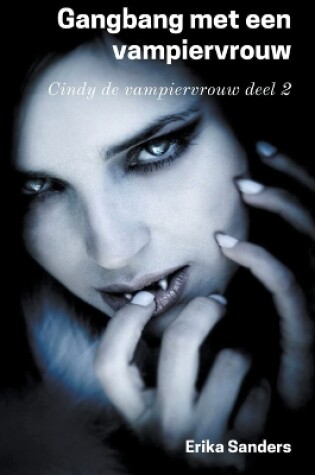 Cover of Gangbang met een Vampiervrouw. Cindy de Vampiervrouw deel 2