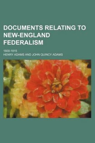 Cover of Documents Relating to New-England Federalism; 1800-1815