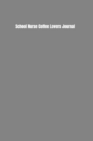 Cover of School Nurse Coffee Lovers Journal